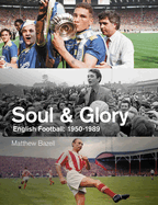 Soul and Glory: English Football, 1950-1989