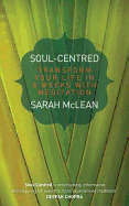 Soul-Centred: Transform Your Life in 8 Weeks with Meditation