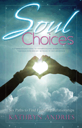 Soul Choices: Six Paths to Fulfilling Relationships