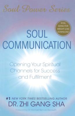 Soul Communication: Opening Your Spiritual Channels for Success and Fulfillment - Sha, Zhi Gang, Dr.