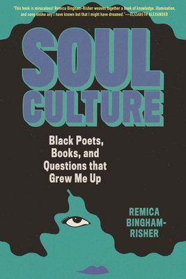 Soul Culture: Black Poets, Books, and Questions That Grew Me Up - Bingham-Risher, Remica