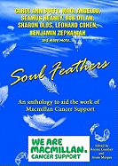 Soul Feathers: An Anthology to Aid the Work of Macmillan Cancer Support - Duffy, Carol Ann, and Heaney, Seamus, and Angelou, Maya
