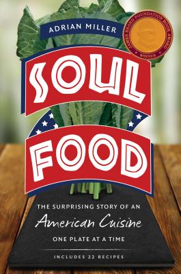 Soul Food: The Surprising Story of an American Cuisine, One Plate at a Time - Miller, Adrian