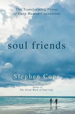 Soul Friends: The Transforming Power of Deep Human Connection - Cope, Stephen