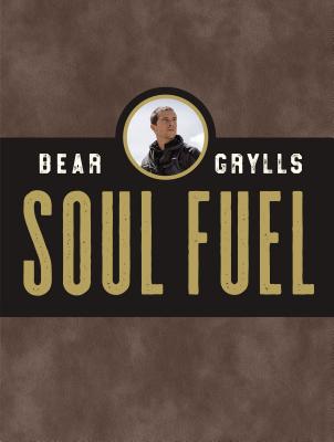 Soul Fuel: A Daily Devotional - Grylls, Bear