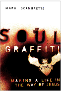 Soul Graffiti: Making a Life in the Way of Jesus