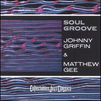 Soul Groove - Johnny Griffin/Matthew Gee