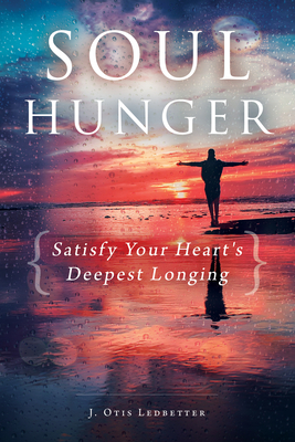 Soul Hunger: Satisfy Your Heart's Deepest Longing - Ledbetter, J Otis