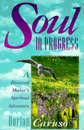 Soul in Progress: A Divorced Mother's Spiritual Adventure - Caruso, Dorian