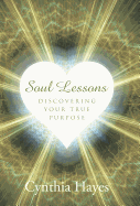 Soul Lessons: Discovering Your True Purpose