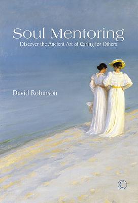 Soul Mentoring: Discover the Ancient Art of Caring for Others - Robinson, David
