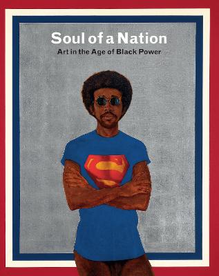 Soul of a Nation: Art in the Age of Black Power - Godfrey, Mark (Editor), and Whitley, Zoe (Editor)