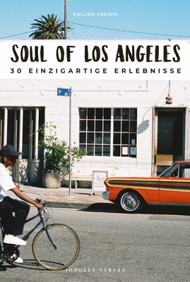 Soul of Los Angeles: 30 Einzigartige Erlebnisse - Crespo, Emilien