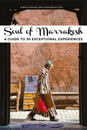 Soul of Marrakesh Guide: 30 unforgettable experiences that capture the soul of Marrakesh