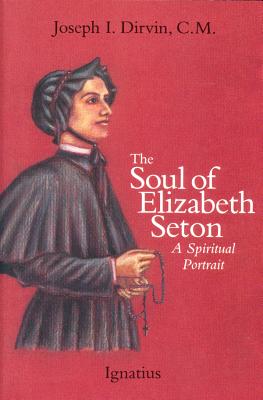 Soul of Saint Elizabeth Seton: A Spiritual Portrait - Dirvin C M, Joseph I