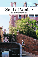Soul of Venice Guide: 30 unforgettable experiences that capture the soul of Venice