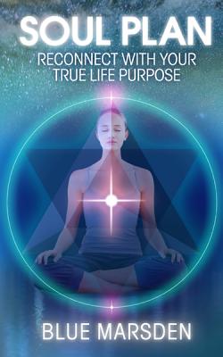 Soul Plan: Reconnect with Your True Life Purpose - Marsden, Blue