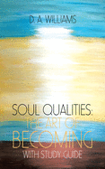 Soul Qualities: the Art of Becoming with Study Guide