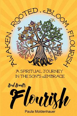 Soul Scents: Flourish: A Spiritual Journey in the Son's Embrace - Moldenhauer, Paula