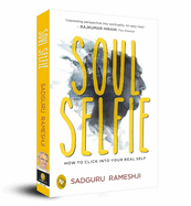Soul Selfie: How to Click Into Your Real Self