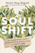 Soul Shift: The Weary Human's Guide to Getting Unstuck and Reclaiming Your Path to Joy