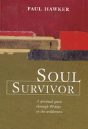 Soul Survivor: A Spiritual Quest Through 40 Days and 40 Nights of Mountain Solitude