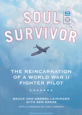 Soul Survivor: The Reincarnation of a World War II Fighter Pilot - Gross, Ken, MD, and Leininger, Andrea, and Leininger, Bruce