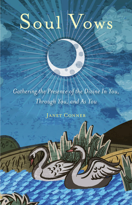 Soul Vows: Gathering the Presence of the Divine in You, Through You, and as You (Spiritual Affirmations, for Fans of Writing Down Your Soul) - Conner, Janet