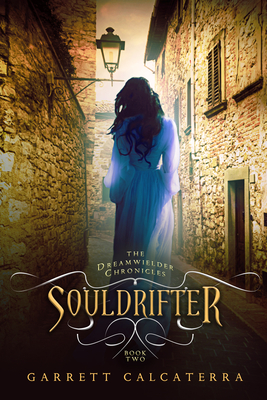 Souldrifter: The Dreamwielder Chronicles - Book Two - Calcaterra, Garrett