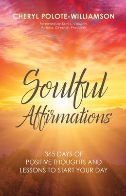 Soulful Affirmations: 365 Days of Positive Thoughts and Lessons to Start Your Day - Polote-Williamson, Cheryl