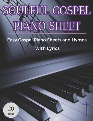 Soulful Gospel Piano Sheets: Eazy Gospel Piano Sheets and Hymns with Lyrics - Greystone, Noah