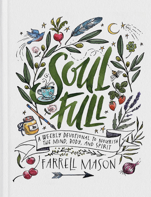 Soulfull: A Weekly Devotional to Nourish the Mind, Body, and Spirit - Mason, Farrell
