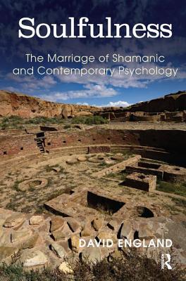 Soulfulness: The Marriage of Shamanic And Contemporary Psychology - England, David