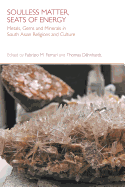 Soulless Matter, Seats of Energy: Metals, Gems and Minerals in South Asian Religions and Culture