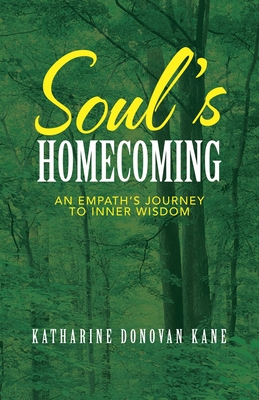 Soul's Homecoming: An Empath's Journey to Inner Wisdom - Kane, Katharine Donovan