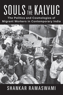 Souls in the Kalyug: The Politics and Cosmologies of Migrant Workers in Contemporary India