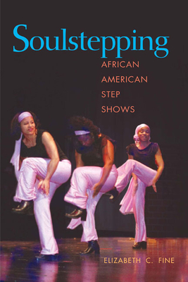 Soulstepping: African American Step Shows - Fine, Elizabeth C