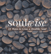 Soulwise: 31 Ways to Grow a Healthy Soul