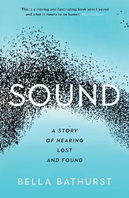 Sound: A Story of Hearing Lost and Found - Bathurst, Bella