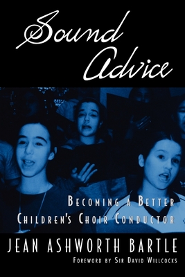 Sound Advice: Becoming a Better Children's Choir Conductor - Bartle, Jean Ashworth