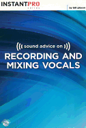 Sound Advice on Recording and Mixing Vocals: Book & CD