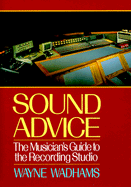 Sound Advice: The Musician's Guide to the Recording Studio