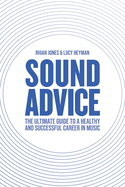 Sound Advice: The Ultimate Guide to a Healthy and Successful Career in Music (The International Edition)