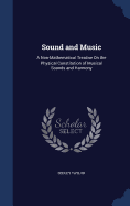 Sound and Music: A Non-Mathematical Treatise On the Physical Constitution of Musical Sounds and Harmony