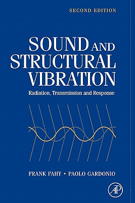Sound and Structural Vibration: Radiation, Transmission and Response - Fahy, Frank J, and Gardonio, Paolo