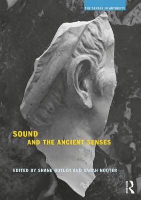 Sound and the Ancient Senses - Butler, Shane (Editor), and Nooter, Sarah, Professor (Editor)