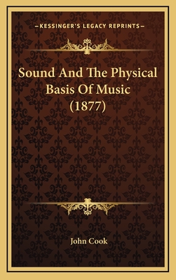 Sound and the Physical Basis of Music (1877) - Cook, John