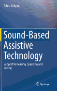 Sound-Based Assistive Technology: Support to Hearing, Speaking and Seeing