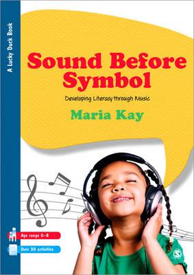 Sound Before Symbol: Developing Literacy Through Music - Kay, Maria