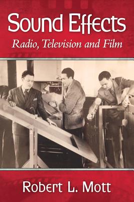 Sound Effects: Radio, Television and Film - Mott, Robert L